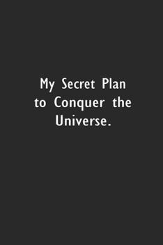 Paperback My Secret Plan to Conquer the Universe: Lined Notebook (110 Pages 6 x 9 ) Book