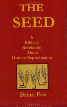 Paperback The Seed: A Biblical Revelation About Human Reproduction Book