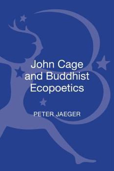 Hardcover John Cage and Buddhist Ecopoetics: John Cage and the Performance of Nature Book