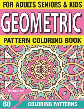 Paperback Geometric Pattern Coloring Book: patterns coloring book-An Absolute Stress Reliever Coloring Book For Adults Volume-170 Book