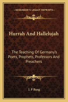 Paperback Hurrah And Hallelujah: The Teaching Of Germany's Poets, Prophets, Professors And Preachers Book