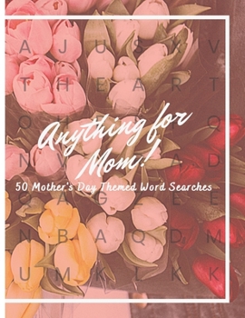 Paperback Anything For Mom!: 50 Mother's Day Themed Word Searches Book