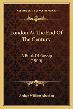 London at the End of the Century: A Book of Gossip (Classic Reprint)