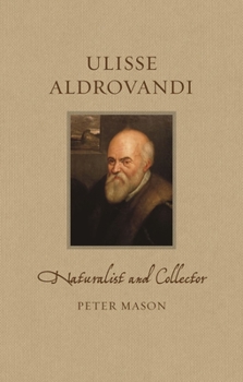 Hardcover Ulisse Aldrovandi: Naturalist and Collector Book