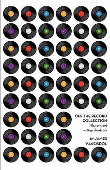 Paperback Off the Record Collection: Riffs, Rants, and Writings about Rock Book