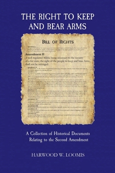 Paperback The Right To Keep And Bear Arms: A Collection of Historical Documents Relating to the Second Amendment Book