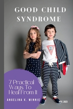 Paperback Good Child Syndrome: 7 Practical Ways To Heal From It Book