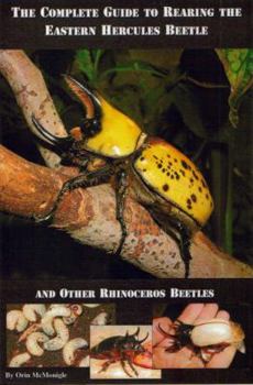 Paperback The Complete Guide to Rearing the Eastern Hercules Beetle Book