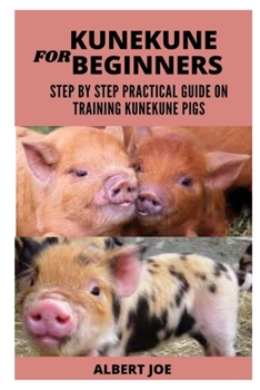 Paperback Kunekune Pigs for Beginners: A Step by Step Practical Guide on Training Kunekune Pigs Book