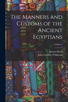 Paperback The Manners and Customs of the Ancient Egyptians; Volume 1 Book