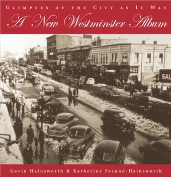 Paperback A New Westminster Album: Glimpses of the City as It Was Book