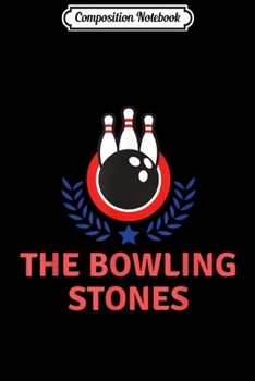 Composition Notebook: Funny The Bowling Stones Bowling Gift Women Saying Game Men  Journal/Notebook Blank Lined Ruled 6x9 100 Pages