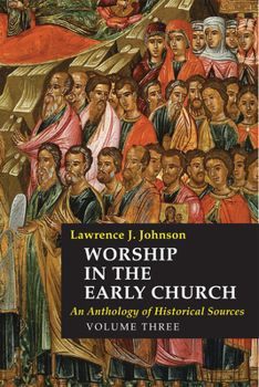 Hardcover Worship in the Early Church: Volume 3: An Anthology of Historical Sources Volume 3 Book