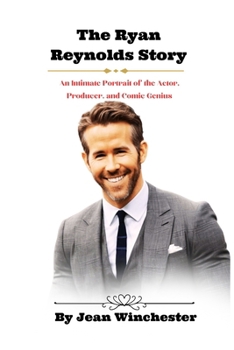The Ryan Reynolds Story: An Intimate Portrait of the Actor, Producer, and Comic Genius B0CTRWP1KQ Book Cover