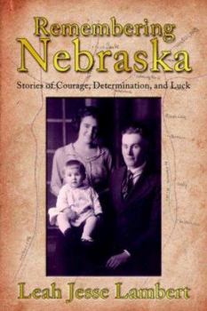 Remembering Nebraska: Stories of Courage, Determination, and Luck