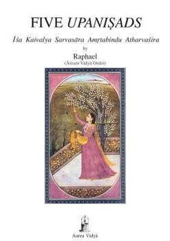 Paperback Five Upanisads: Isa Kaivalya Sarvasara Amrtabindu Atharvasira Book