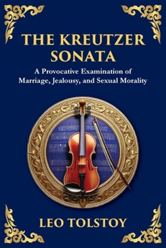 The Kreutzer Sonata: A Dark Exploration of Love, Jealousy, and Moral Struggle (Library of Alexandria)