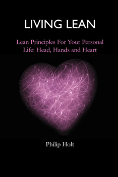 Paperback Living Lean : Lean Principles for Your Personal Life: Head, Hands and Heart Book