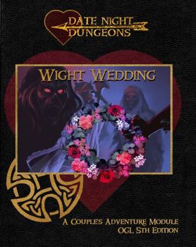 Paperback Wight Wedding: A Couple's Adventure Module: OGL 5th Edition (Date Night Dungeons) Book