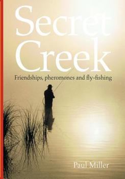 Paperback Secret Creek: friendships, pheromones and fly-fishing Book