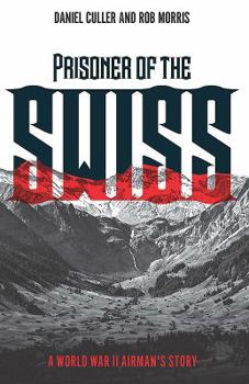 Hardcover Prisoner of the Swiss: A World War II Airman's Story Book