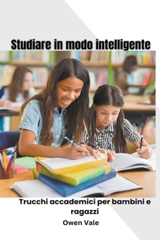 Paperback Studiare in modo intelligente: Trucchi accademici per bambini e ragazzi Book