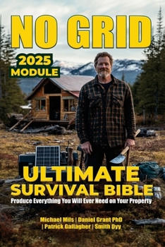 Paperback No Grid, Ultimate Survival Bible: Produce Everything You Will Ever Need On Your Property Book