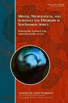 Mental, Neurological, And Substance Use Disorders In Sub Saharan Africa: Reducing The Treatment Gap, Improving Quality Of Care: Workshop Summary