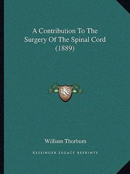 Paperback A Contribution To The Surgery Of The Spinal Cord (1889) Book