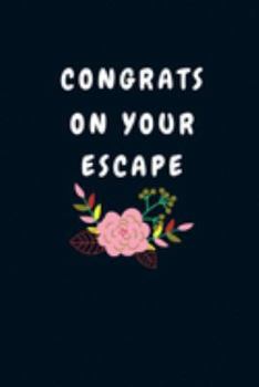 Paperback Congrats On Your Escape: Funny Good bye Gift for a Leaving Colleague- Farewell Gift for Great Boss or Friend- Parting Gift for Coworker Recogni Book