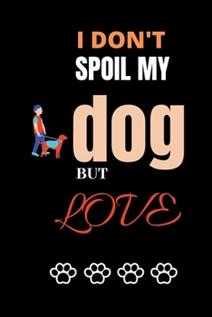 I don't spoil my dog but love: Blank line journal notebook for dog lover, Cute alpaca notebook for man woman and kids.
