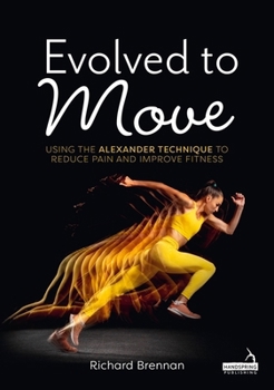 Paperback Evolved to Move: Using the Alexander Technique to Reduce Pain and Improve Fitness Book
