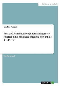 Paperback Von den Gästen, die der Einladung nicht folgten. Eine biblische Exegese von Lukas 14, 15 - 24 [German] Book