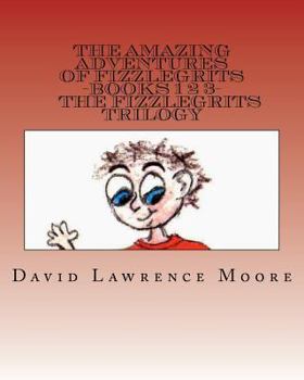 Paperback The Amazing Adventures of Fizzlegrits Books 1 2 3 The Fizzlegrits Trilogy Book