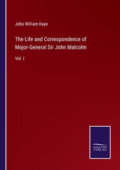 Paperback The Life and Correspondence of Major-General Sir John Malcolm: Vol. I Book