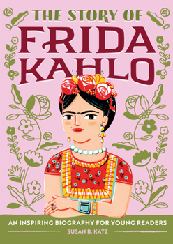 The Story of Frida Kahlo: A Biography Book for New Readers - Book  of the Story Of: A Biography Series for New Readers