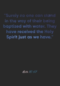Acts 10:47 Notebook: "Surely no one can stand in the way of their being baptized with water. They have received the Holy Spirit just as we have.": ... Christian Journal/Diary Gift, Doodle Present