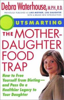 Paperback Outsmarting the Mother-Daughter Food Trap: How to Free Yourself from Dieting and Pass on a Healthier Legacy to Your Daughter Book
