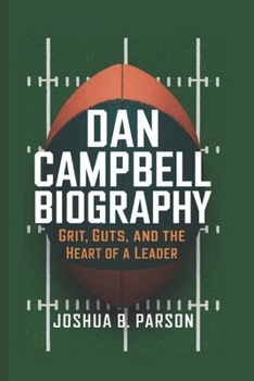 Paperback Dan Campbell Biography: Grit, Guts, and the Heart of a Leader Book