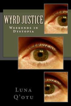 Paperback Wyrd Justice- Weekends in Dystopia Book