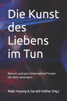 Paperback Die Kunst des Liebens im Tun: Warum und wie Unternehmer*innen die Welt verändern [German] Book