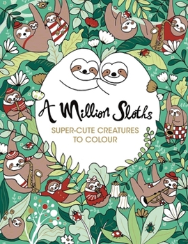 Paperback A Million Sloths Super-Cute Creatures To Colour Book