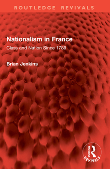 Paperback Nationalism in France: Class and Nation Since 1789 Book
