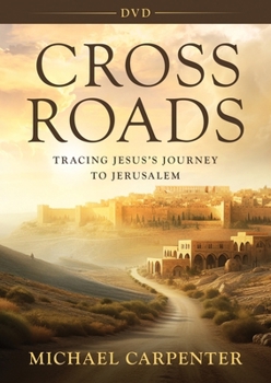 Cross Roads - DVD: Tracing Jesus's Journey to Jerusalem