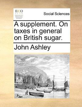 Paperback A Supplement. on Taxes in General on British Sugar. Book