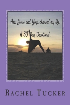 Paperback How Jesus and Yoga changed my life.: A 30 day Devotional Book