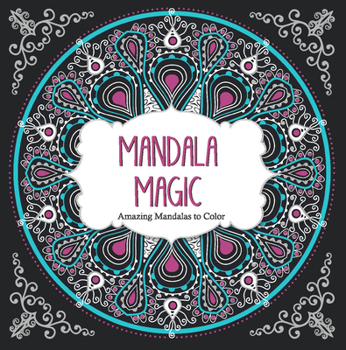 Mandala Magic: Amazing Mandalas Coloring Book for Adults