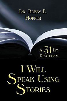 Paperback I Will Speak Using Stories: A Thirty-one Day Devotional Book