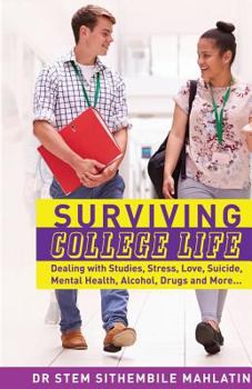 Paperback Surviving College Life: Dealing with Studies, Stress, Love, Suicide, Mental Health, Alcohol, Drugs and More Book