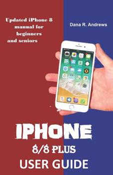 Paperback iPhone 8/8 Plus User Guide: Updated iPhone 8 manual for beginners and seniors Book